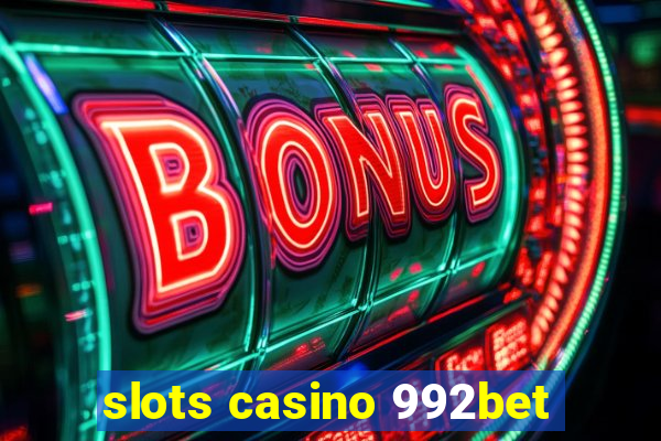 slots casino 992bet